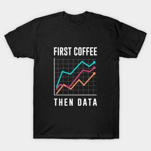 First Coffee Then Data T-Shirt